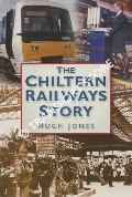 Book cover of The Chiltern Railways Story by JONES, Hugh
